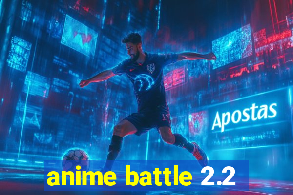 anime battle 2.2
